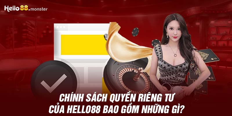 chinh-sach-quyen-rieng-tu-cua-hello88-bao-gom-nhung-gi