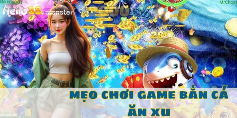 Một số mẹo chơi game bắn cá ăn xu trên HELLO88