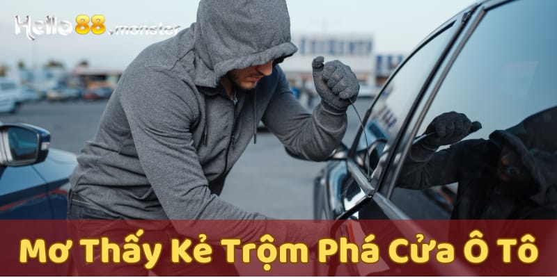 Nằm mơ thấy kẻ trộm phá cửa ô tô: Dự đoán sự hỗ trợ quý giá trong công việc