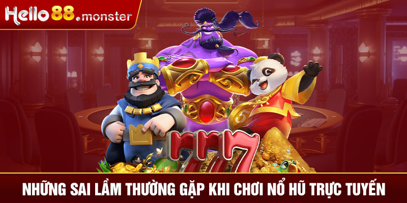 nhung-sai-lam-thuong-gap-khi-choi-no-hu-truc-tuyen