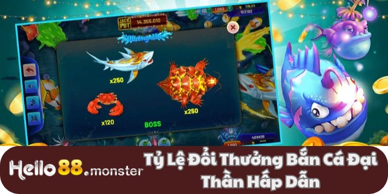 Tỷ lệ trả thưởng cực hấp dẫn tại Bắn cá Đại Thần HELLO88