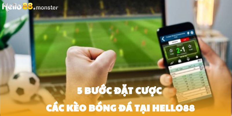 Hướng dẫn đặt cược các kèo bóng đá tại HELLO88 trong 5 bước