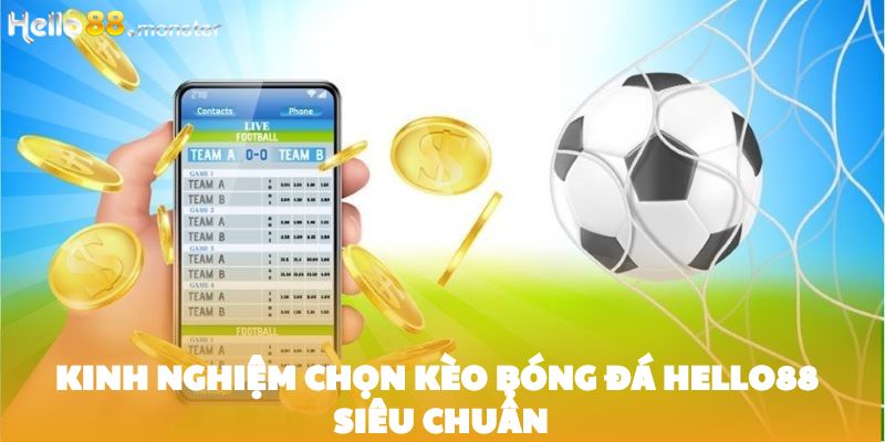 Bí kíp chọn kèo bóng đá hiệu quả nhất từ các cao thủ tại HELLO88