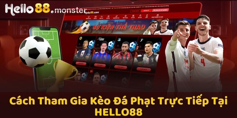 Làm thế nào để tham gia kèo đá phạt trực tiếp tại HELLO88