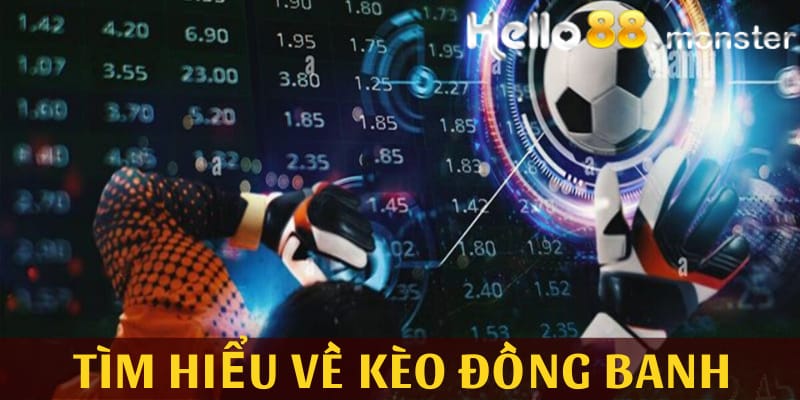 Kèo đồng banh là gì? Khái niệm chi tiết từ HELLO88